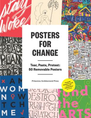 Posters for Change: Tear, Paste, Protest: 50 Removable Posters - Princeton Architectural Press