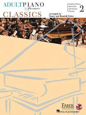 Adult Piano Adventures Classics Book 2: Symphony Themes, Opera Gems and Classical Favorites - Nancy Faber