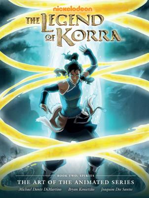 Legend of Korra: The Art of the Animated Series Book Two: Spirits - Michael Dante Dimartino