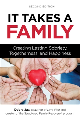 It Takes a Family: Creating Lasting Sobriety, Togetherness, and Happiness - Debra Jay