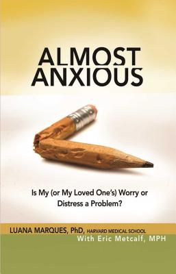 Almost Anxious: Is My (or My Loved One's) Worry or Distress a Problem? - Luana Marques