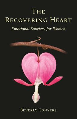 The Recovering Heart: Emotional Sobriety for Women - Beverly Conyers