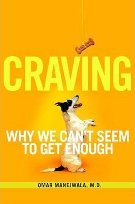 Craving: Why We Can't Seem to Get Enough - Omar Manejwala