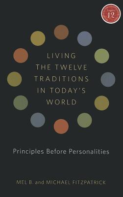 Living the Twelve Traditions in Today's World: Principles Before Personalities [With CD (Audio)] - Mel B
