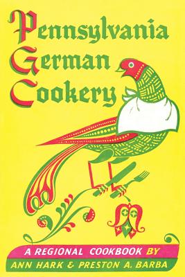 Pennsylvania German Cookery: A Regional Cookbook - Ann Hark