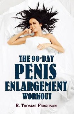 Penis Enlargement: The 90-Day Penis Enlargement Workout (Size Gains Using Your Hands Only) - R. Thomas Ferguson