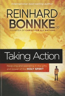 Taking Action: Receiving and Operating in the Gifts and Power of the Holy Spirit - Reinhard Bonnke
