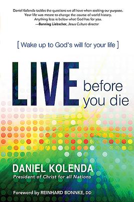 Live Before You Die: Wake Up to God's Will for Your Life - Daniel Kolenda