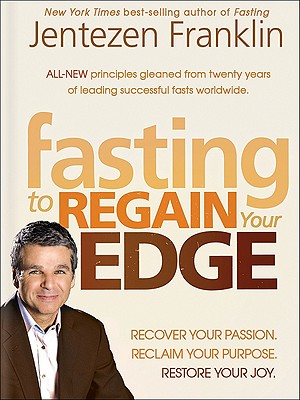 The Fasting Edge: Recover Your Passion. Recapture Your Dream. Restore Your Joy - Jentezen Franklin