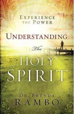 Coperta cărții 'Understanding the Holy Spirit: Experience the Power - Brenda Rambo'