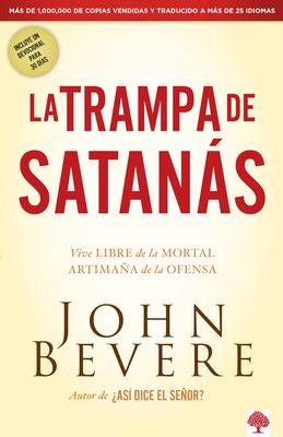 La Trampa de Satanas: Viva Libre de la Mortal Artimana de la Ofensa - John Bevere