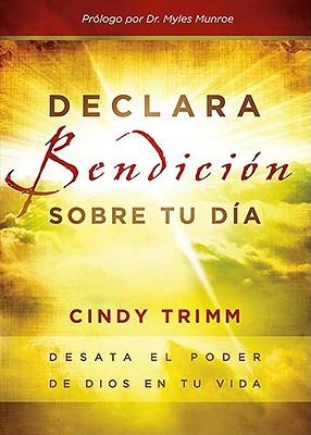 Declara Bendicion Sobre Tu Dia: Desata El Poder de Dios En Tu Vida - Cindy Trimm