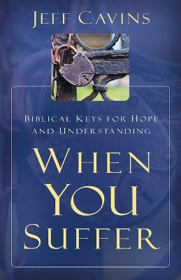When You Suffer: Biblical Keys for Hope and Understanding - Jeff Cavins
