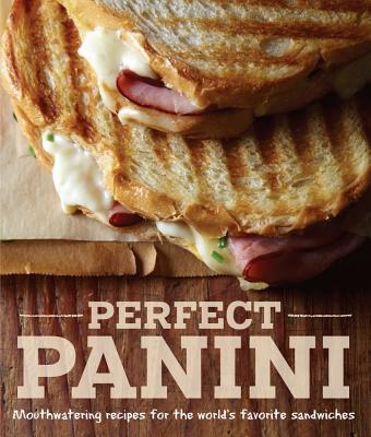 Perfect Panini: Mouthwatering Recipes for the World's Favorite Sandwiches - Jodi Liano