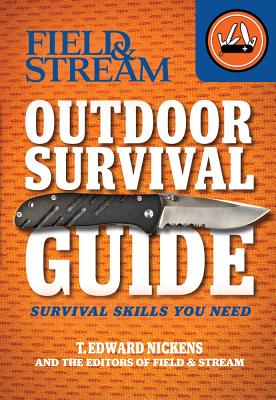 Field & Stream Outdoor Survival Guide: Survival Skills You Need - T. Edward Nickens