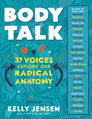 Body Talk: 37 Voices Explore Our Radical Anatomy - Kelly Jensen
