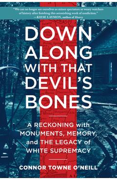 Coperta cărții 'Down Along with That Devil's Bones: A Reckoning with Monuments, Memory, and the Legacy of White Supremacy - Connor'