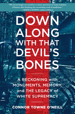 Down Along with That Devil's Bones: A Reckoning with Monuments, Memory, and the Legacy of White Supremacy - Connor Towne O'neill