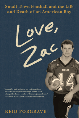 Love, Zac: Small-Town Football and the Life and Death of an American Boy - Reid Forgrave