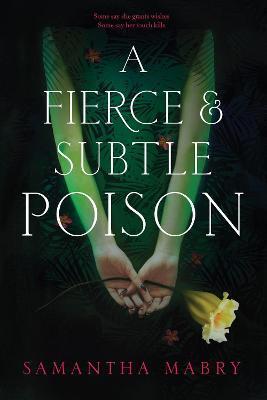 A Fierce and Subtle Poison - Samantha Mabry