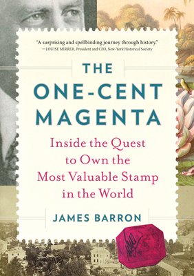 The One-Cent Magenta: Inside the Quest to Own the Most Valuable Stamp in the World - James Barron