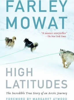 High Latitudes: The Incredible True Story of an Arctic Journey by Master Storyteller Farley Mowat (17 Million Books Sold) - Farley Mowat