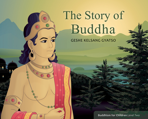 The Story of Buddha: Buddhism for Children Level 2 - Geshe Kelsang Gyatso