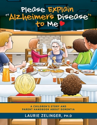Please Explain Alzheimer's Disease to Me: A Children's Story and Parent Handbook About Dementia - Zelinger Laurie