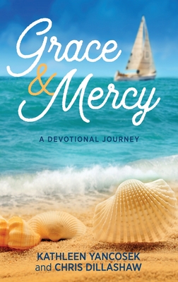 Grace & Mercy: A Devotional Journey - Kathleen E. Yancosek
