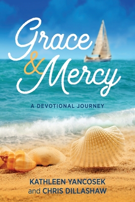 Grace & Mercy: A Devotional Journey - Kathleen E. Yancosek