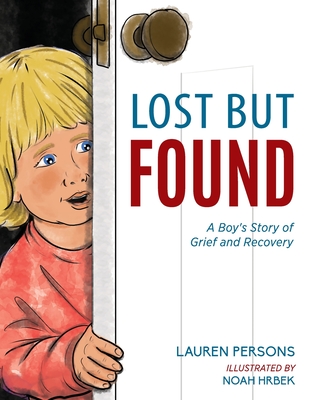 Lost But Found: A Boy's Story of Grief and Recovery - Lauren Persons