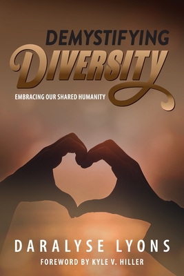 Demystifying Diversity: Embracing our Shared Humanity - Daralyse Lyons
