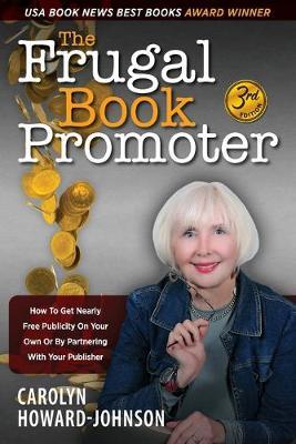 The Frugal Book Promoter - 3rd Edition: How to get nearly free publicity on your own or by partnering with your publisher - Carolyn Howard-johnson