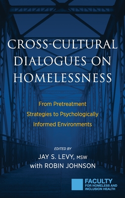 Cross-Cultural Dialogues on Homelessness: From Pretreatment Strategies to Psychologically Informed Environments - Jay S. Levy