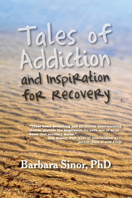 Tales of Addiction and Inspiration for Recovery: Twenty True Stories from the Soul - Barbara Sinor
