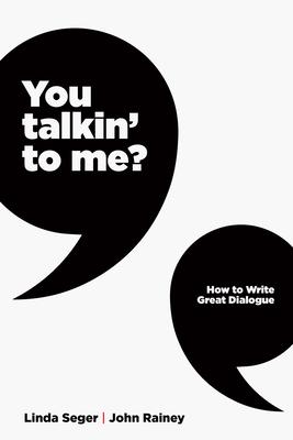 You Talkin' to Me?: How to Write Great Dialogue - Linda Seger