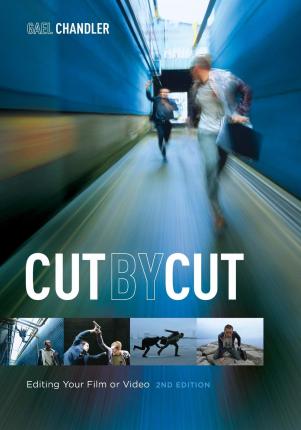 Cut by Cut: Editing Your Film or Video - Gael Chandler