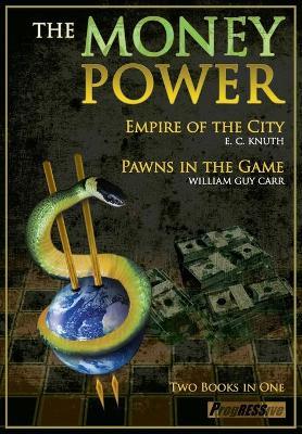 The Money Power: Empire of the City and Pawns in the Game - William Guy Carr