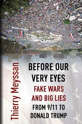 Before Our Very Eyes, Fake Wars and Big Lies: From 9/11 to Donald Trump - Thierry Meyssan