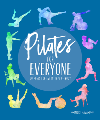 Pilates for Everyone: 50 Exercises for Every Type of Body - Micki Havard