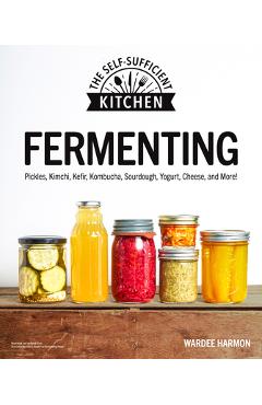 Coperta cărții 'Fermenting: Pickles, Kimchi, Kefir, Kombucha, Sourdough, Yogurt, Cheese and More! - Wardeh Harmon'