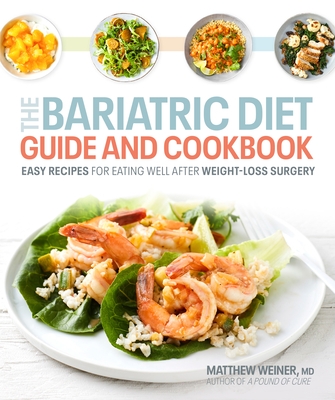 The Bariatric Diet Guide and Cookbook: Easy Recipes for Eating Well After Weight-Loss Surgery - Matthew Dr Weiner