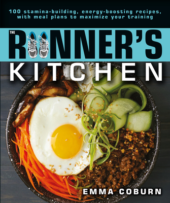 The Runner's Kitchen: 100 Stamina-Building, Energy-Boosting Recipes, with Meal Plans to Maximize Your - Emma Coburn