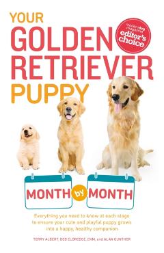 Your Golden Retriever Puppy Month by Month: Everything You Need to Know at Each Stage to Ensure Your Cute and Playful Puppy - Terry Albert