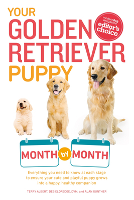 Your Golden Retriever Puppy Month by Month: Everything You Need to Know at Each Stage to Ensure Your Cute and Playful Puppy - Terry Albert