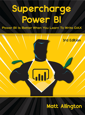 Supercharge Power Bi: Power Bi Is Better When You Learn to Write Dax - Matt Allington