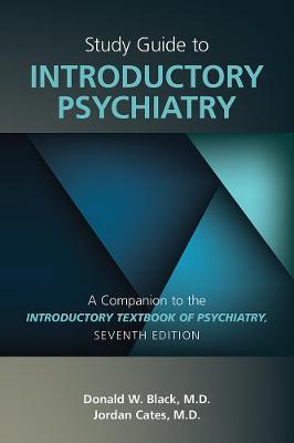 Study Guide to Introductory Psychiatry: A Companion to Textbook of Introductory Psychiatry, Seventh Edition - Donald W. Black