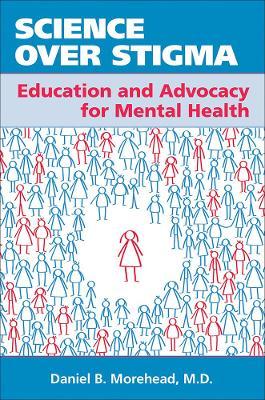 Science Over Stigma: Education and Advocacy for Mental Health - Daniel B. Morehead