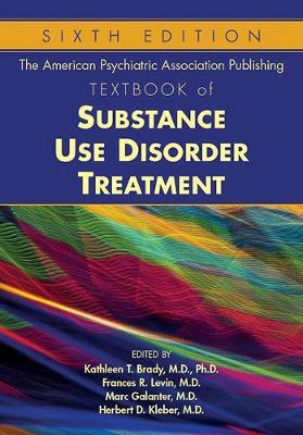 The American Psychiatric Association Publishing Textbook of Substance Use Disorder Treatment - Kathleen T. Brady