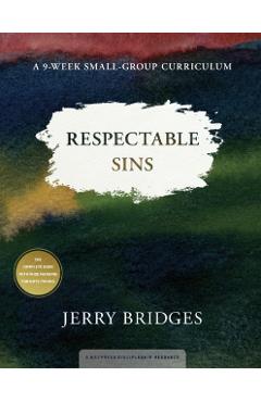 Respectable Sins Small-Group Curriculum: Confronting the Sins We Tolerate - Jerry Bridges